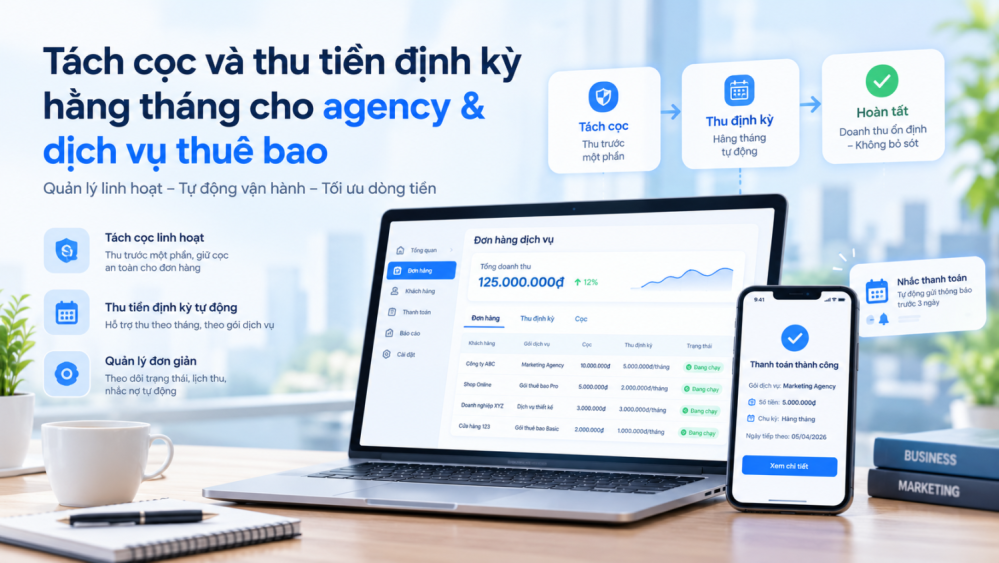 Tách cọc và thu tiền định kỳ hằng tháng cho agency & dịch vụ thuê bao